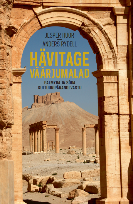Hävitage väärjumalad. Palmyra ja sõda kultuuripärandi vastu
